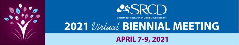 SRCD 2021 Virtual Biennial Meeting April 7-9, 2021